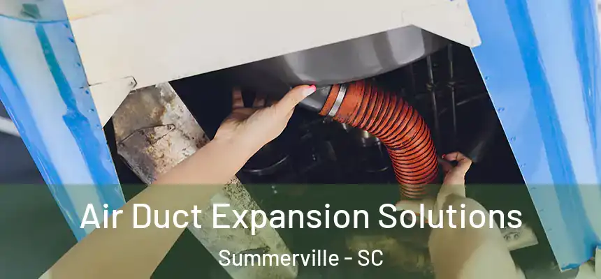  Air Duct Expansion Solutions Summerville - SC