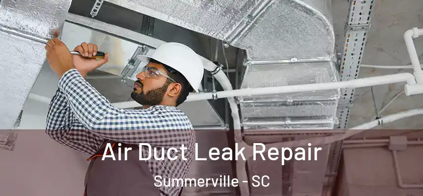  Air Duct Leak Repair Summerville - SC