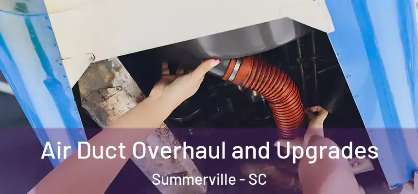  Air Duct Overhaul and Upgrades Summerville - SC