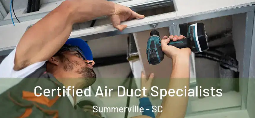 Certified Air Duct Specialists Summerville - SC