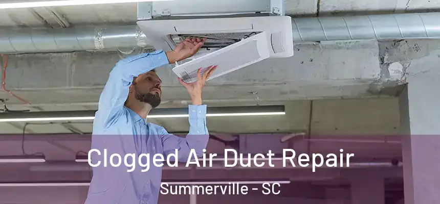  Clogged Air Duct Repair Summerville - SC