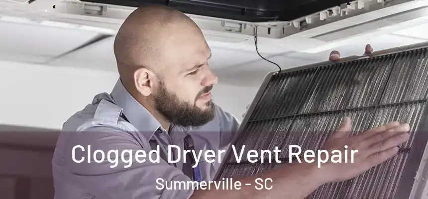  Clogged Dryer Vent Repair Summerville - SC
