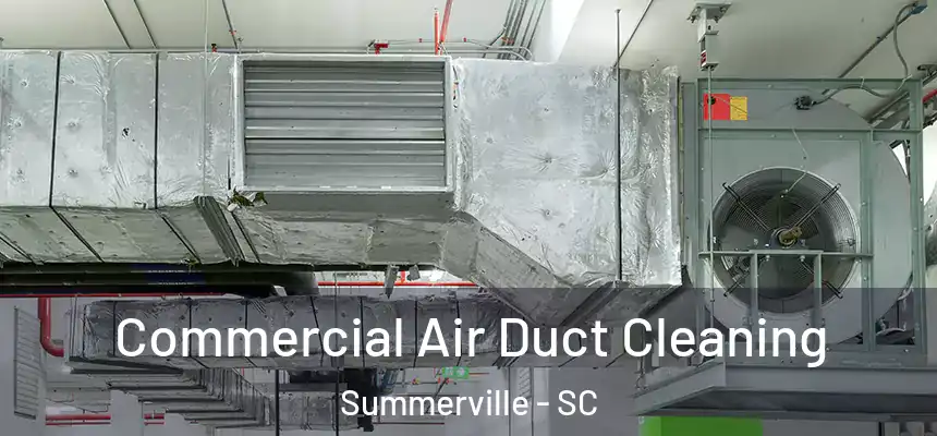 Commercial Air Duct Cleaning Summerville - SC