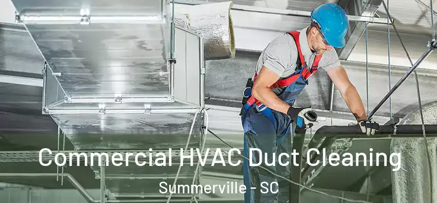  Commercial HVAC Duct Cleaning Summerville - SC