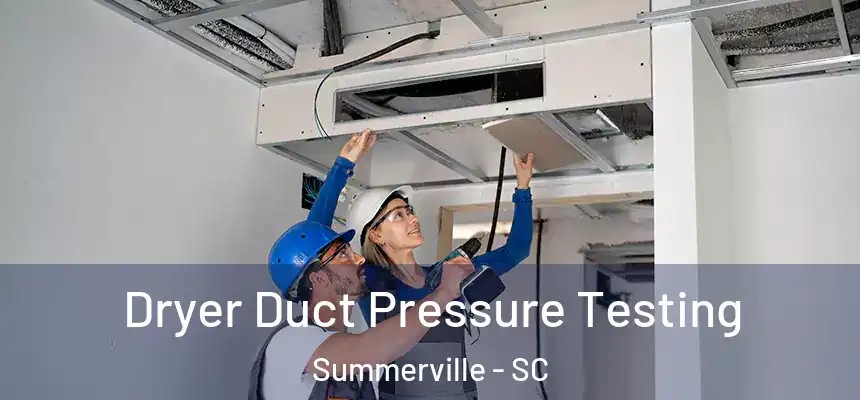 Dryer Duct Pressure Testing Summerville - SC