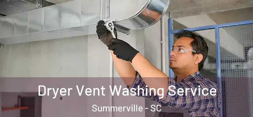 Dryer Vent Washing Service Summerville - SC