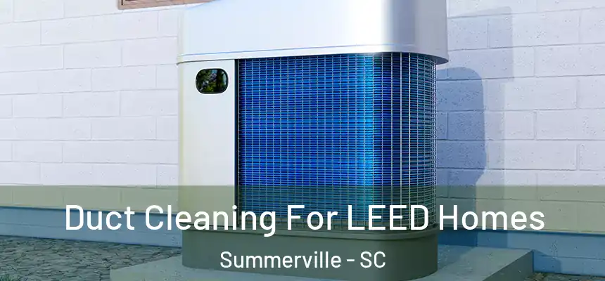  Duct Cleaning For LEED Homes Summerville - SC