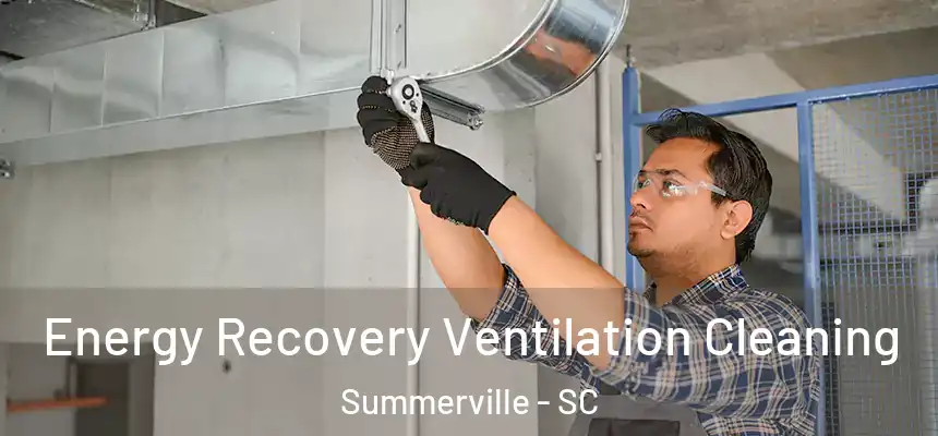  Energy Recovery Ventilation Cleaning Summerville - SC
