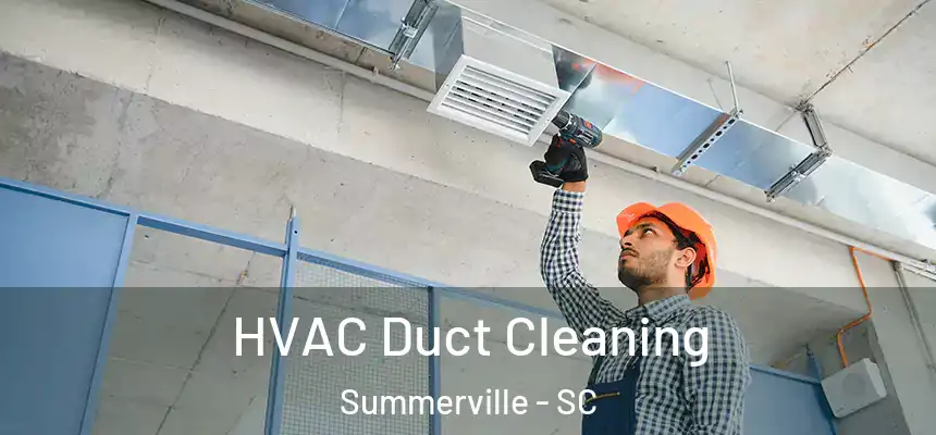  HVAC Duct Cleaning Summerville - SC