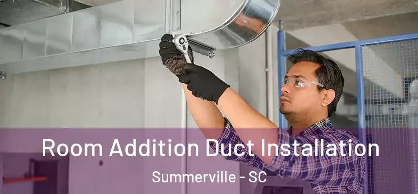 Room Addition Duct Installation Summerville - SC