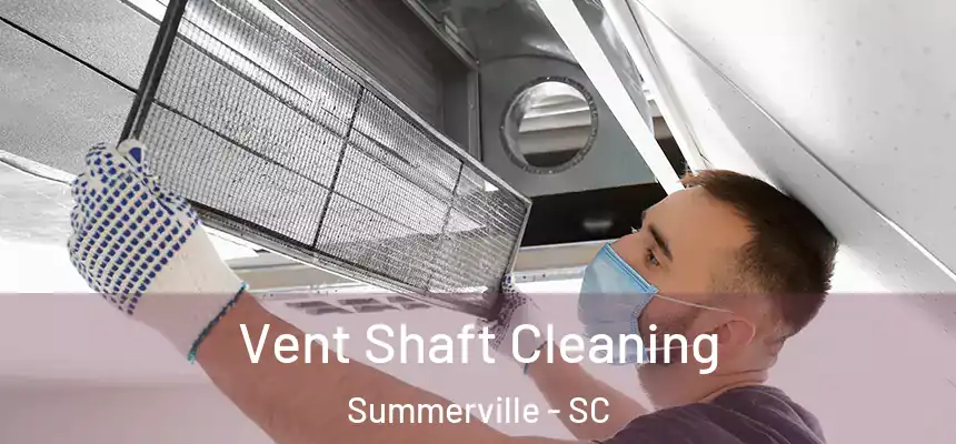  Vent Shaft Cleaning Summerville - SC