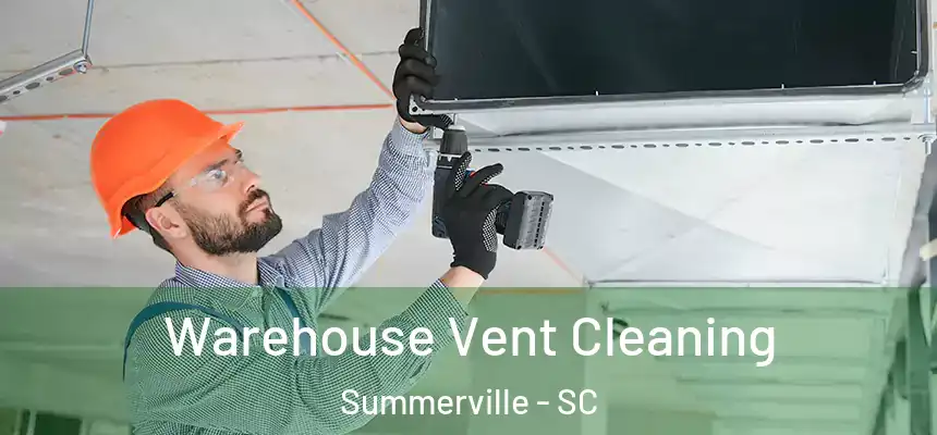 Warehouse Vent Cleaning Summerville - SC